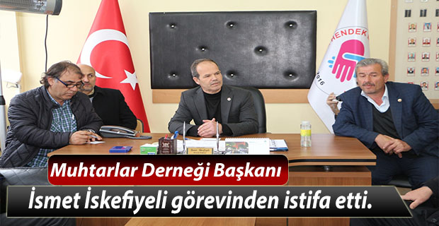 Muhtarlar Derneği Başkanı İskefiyeli İstifa Etti