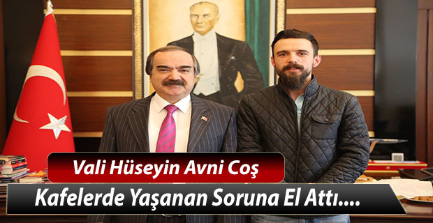 Vali Coş Kafelerde Yaşanan Soruna El Attı