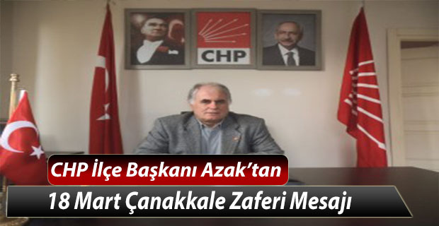 CHP İlçe Başkanı Azak’tan Çanakkale Zaferi Mesajı