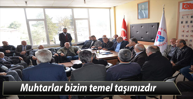 Muhtarlar bizim temel taşımızdır