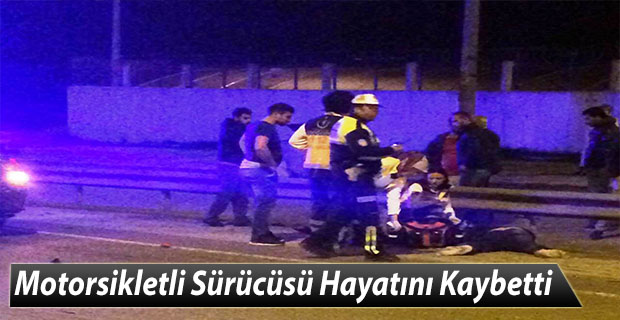 Motorsiklet Sürücüsü Hayatını Kaybetti