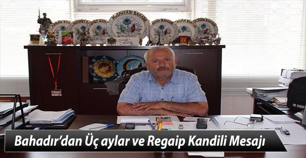 MHP Meclis Üyesi Bahadır’dan Üç aylar ve Regaip Kandili Mesajı