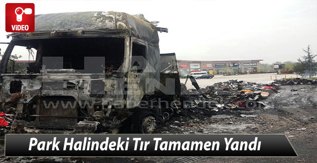 Park Halindeki Tır Tamamen Yandı