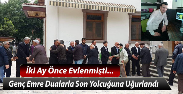 Genç Emre Dualarla Son Yolcuğuna Uğurlandı