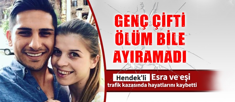 Hendek’li Esra ve Eşi Kazada Hayatını Kaybetti
