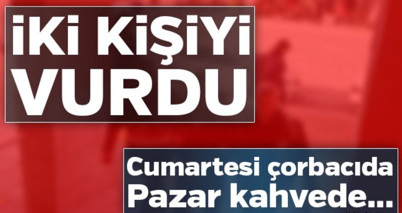 İKİ KİŞİYİ VURDU