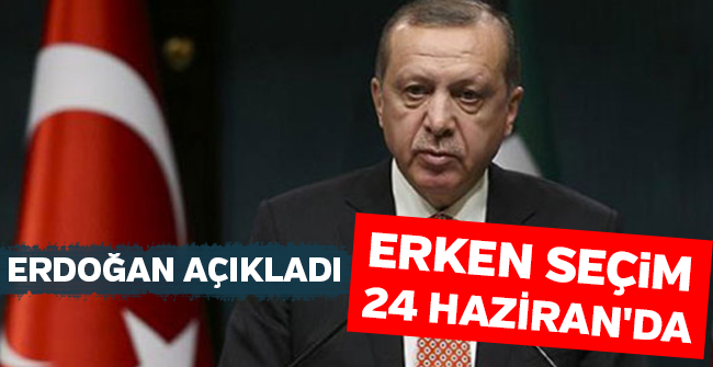Erken Seçim 24 Haziran'da