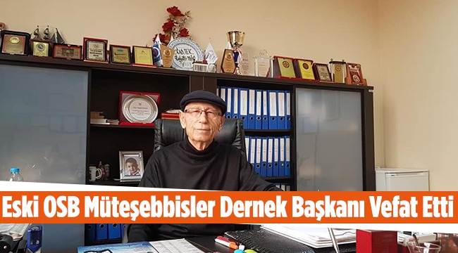 Eski OSB Müteşebbisler Dernek Başkanı Vefat Etti