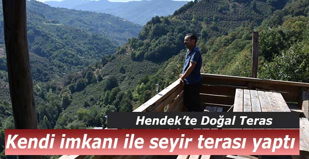 Doğayı seyretmek için kendi imkanı ile seyir terası yaptı