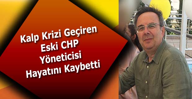 Eski CHP Yöneticisi Hayatını Kaybetti