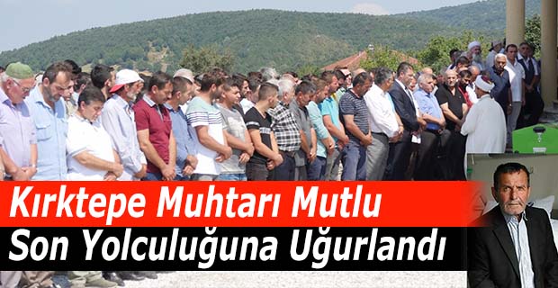 Kırktepe Muhtarı Son Yolculuğuna Uğurlandı