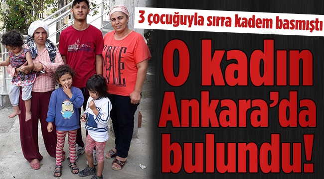 O Kadın Ve Çocukları Ankara'da Bulundu