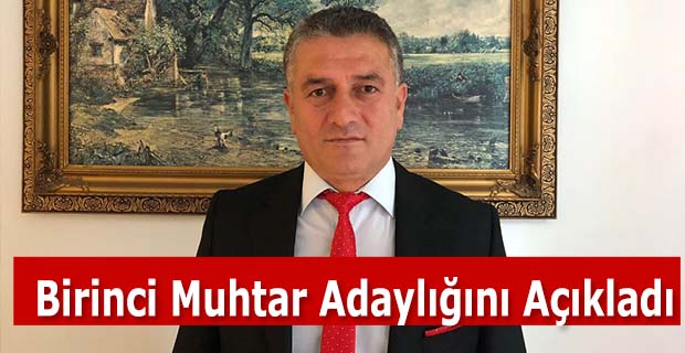 Birinci Muhtar Adaylığını Açıkladı