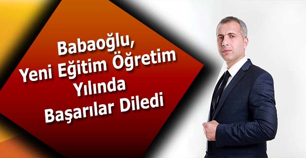 Babaoğlu, Yeni Eğitim Öğretim Yılında Başarılar Diledi