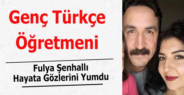 Genç Türkçe Öğretmeni Hayata Gözlerini Yumdu
