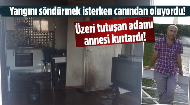 Yangını söndürmek isterken canından oluyordu