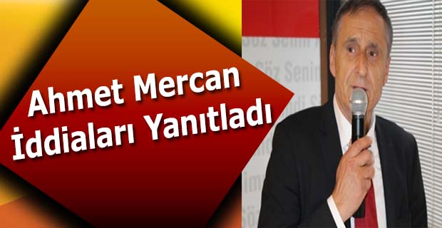 Ahmet Mercan İddiaları Yanıtladı