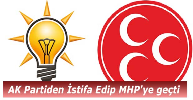 AK Partiden İstifa Edip MHP'ye geçti