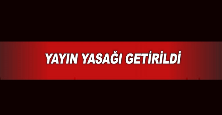 O Olay İçin Yayın Yasağı Getirildi