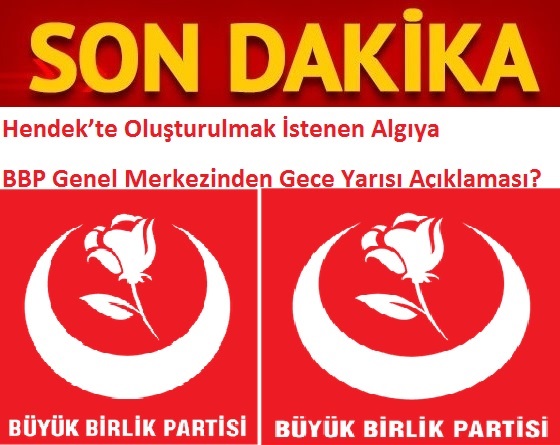 Hendek’te Oluşturulmak İstenen Algıya BBP Genel Merkezinden Gece Yarısı Açıklama Geldi