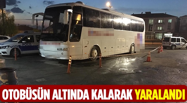 Otobüsün Altında Kalarak Yaralandı