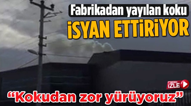 Fabrikadan Çıkan Koku İsyan Ettiriyor