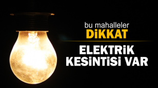Bu Mahalleler Dikkat Elektrik Kesintisi Var