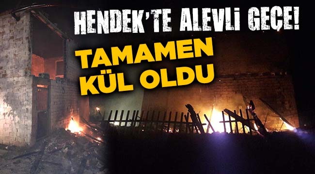 Hendek’te Alevli Gece, Tamamen Yandı