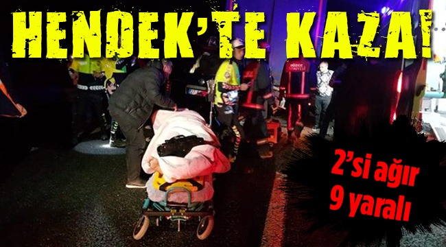 HENDEK’TE KAZA, 2’Sİ AĞIR 9 YARALI