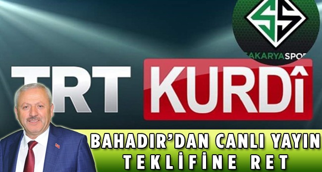 Bahadır'dan TRT Kürdi'den Yayın Teklifine Ret