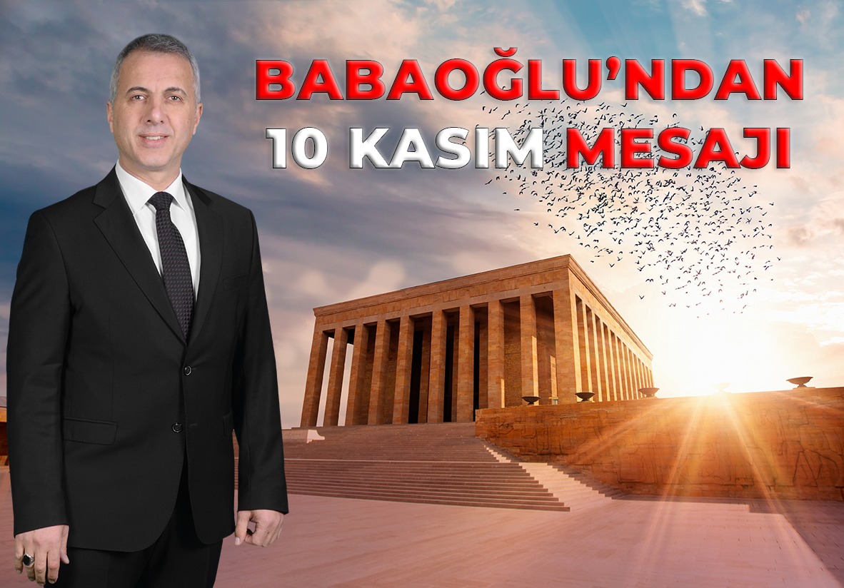 BABAOĞLU’NDAN 10 KASIM MESAJI