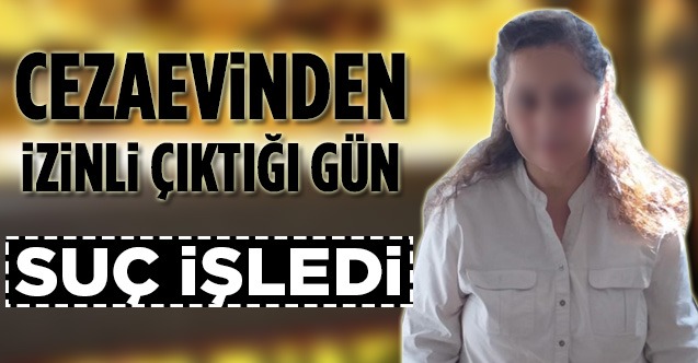 Cezaevinden İzinli Olarak Çıktı Yine Suç İşledi