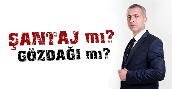Şantaj mı, Gözdağı mı?
