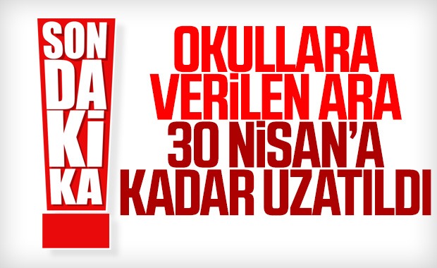 Okullara Verilen Ara 30 Nisan’a Kadar Uzadı
