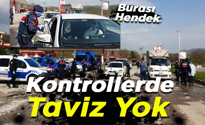 Hendek’te kontrollerde taviz yok! Herkesin ateşi ölçülüyor...