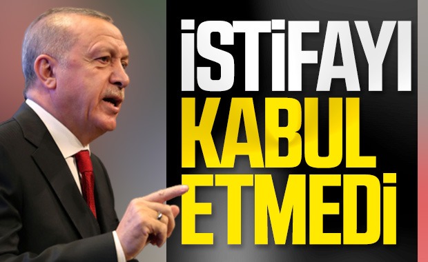 İstifayı kabul etmedi
