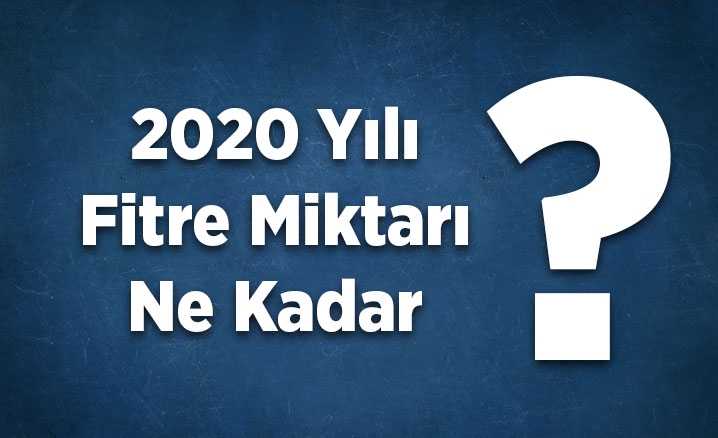 2020 Yılı Fitre Miktarı Ne Kadar Oldu