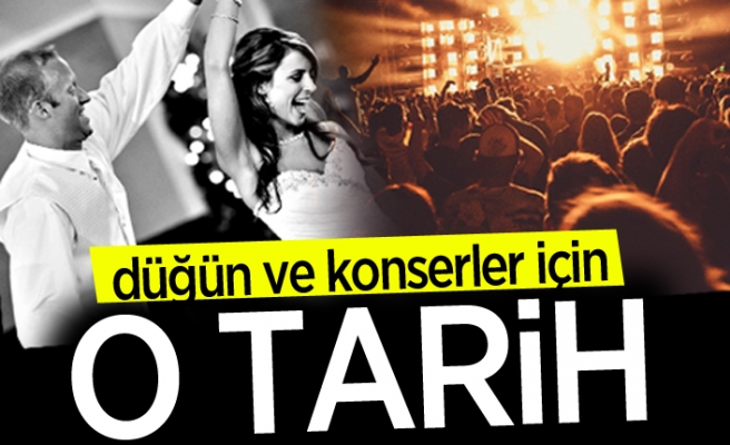 Düğün ve konserlerin başlayacağı tarih