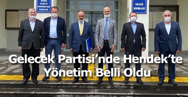 Gelecek Partisi Hendek’te Yönetim Belli Oldu