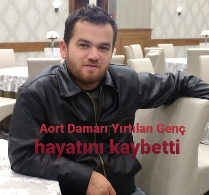Aort Damarı Yırtılan Genç hayatını kaybetti