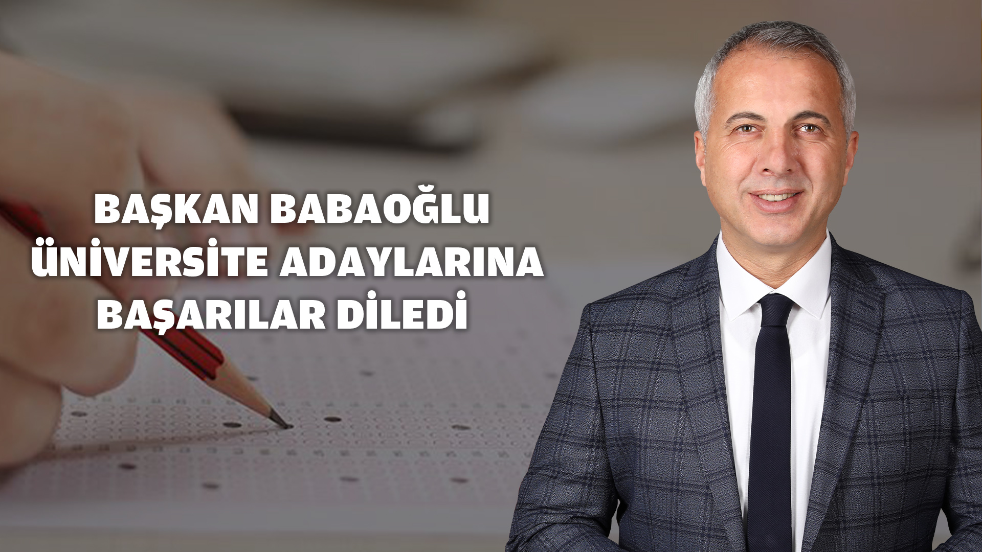 BABAOĞLU ÜNİVERSİTE ADAYLARINA BAŞARILAR DİLEDİ