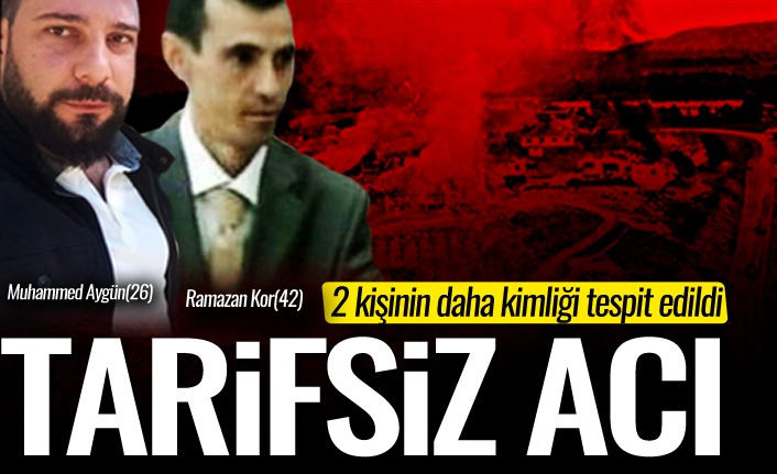 Tarifsiz acı... 2 kişinin daha kimliği belli oldu!