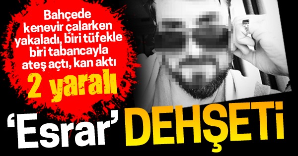Esrar kavgasında silahlı dehşet