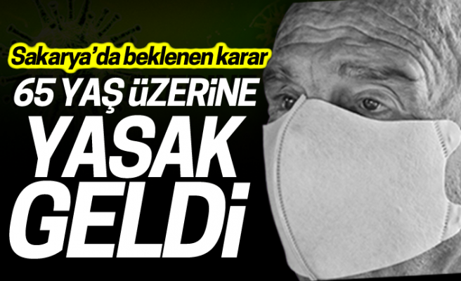 65 yaş ve üzerine yasak geldi