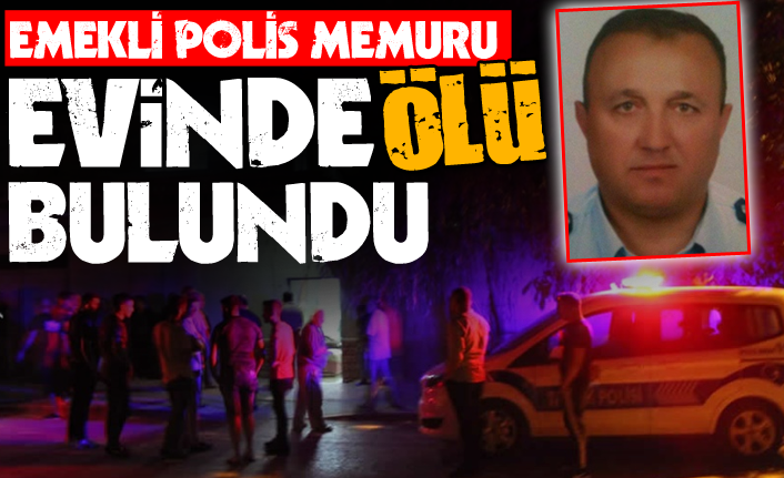 Emekli Polis memuru evinde ölü bulundu