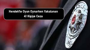 Hendek’te Oyun Oynarken Yakalanan 41 Kişiye Ceza
