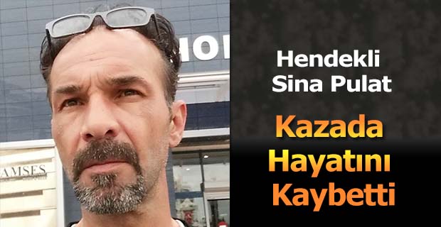 Hendekli Sina Antalya’da Kazada Hayatını Kaybetti