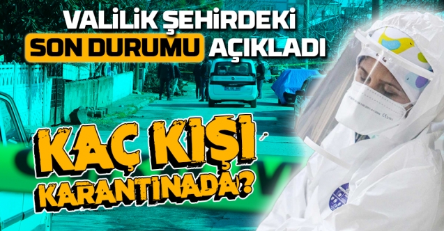 Valilik Son Durumu Açıkladı, Kaç Kişi Karantinada