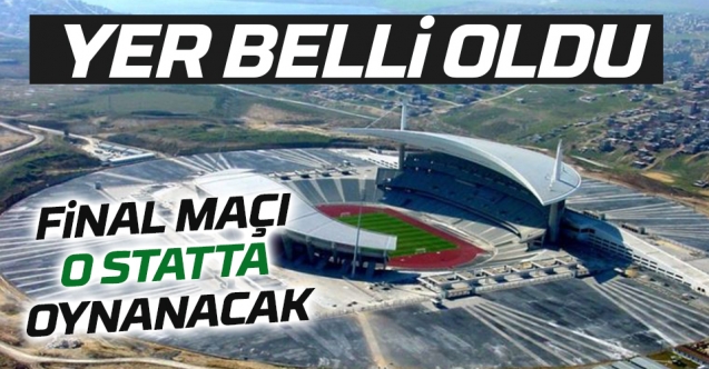 Final Maçı İstanbul'da oynanacak