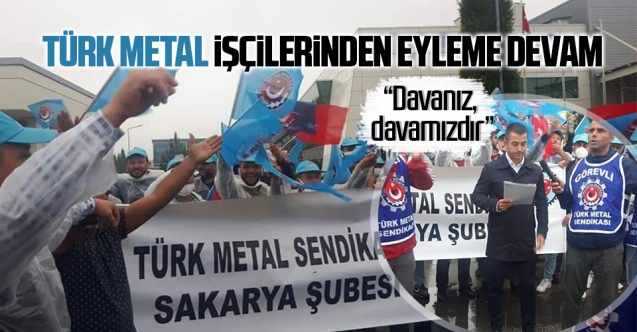 Türk Metal Sendikası Şube Başkanı Meriç; İşçilerimizin Yanındayız
